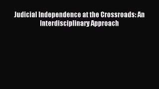 Read Judicial Independence at the Crossroads: An Interdisciplinary Approach Ebook Online