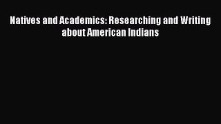 [PDF] Natives and Academics: Researching and Writing about American Indians [Download] Online