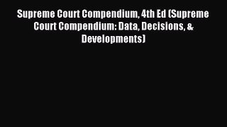 Read Supreme Court Compendium 4th Ed (Supreme Court Compendium: Data Decisions & Developments)