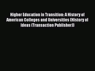 [PDF] Higher Education in Transition: A History of American Colleges and Universities (History