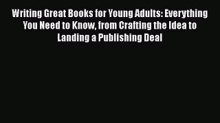 [PDF] Writing Great Books for Young Adults: Everything You Need to Know from Crafting the Idea