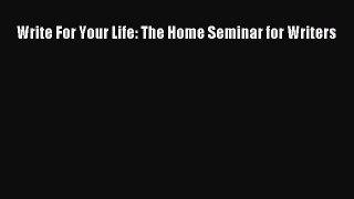 [PDF] Write For Your Life: The Home Seminar for Writers [Read] Online