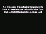 Download War Crimes and Crimes Against Humanity in the Rome Statute of the International Criminal