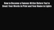 [PDF] How to Become a Famous Writer Before You're Dead: Your Words in Print and Your Name in