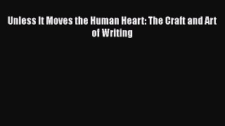 [PDF] Unless It Moves the Human Heart: The Craft and Art of Writing [Read] Online