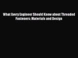 Book What Every Engineer Should Know about Threaded Fasteners: Materials and Design Download