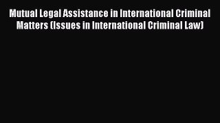 Download Mutual Legal Assistance in International Criminal Matters (Issues in International