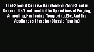 Book Tool-Steel: A Concise Handbook on Tool-Steel in General Its Treatment in the Operations
