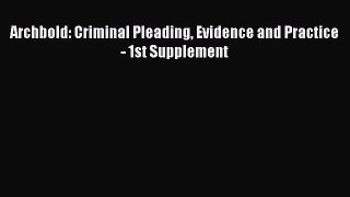 Read Archbold: Criminal Pleading Evidence and Practice - 1st Supplement Ebook Online