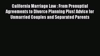 Ebook California Marriage Law : From Prenuptial Agreements to Divorce Planning Plus! Advice