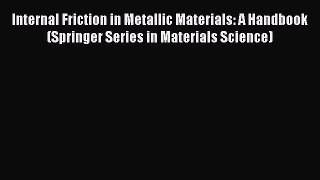 Book Internal Friction in Metallic Materials: A Handbook (Springer Series in Materials Science)