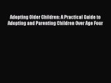 Read Adopting Older Children: A Practical Guide to Adopting and Parenting Children Over Age