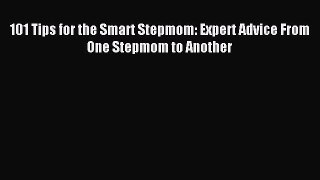 Read 101 Tips for the Smart Stepmom: Expert Advice From One Stepmom to Another Ebook Free
