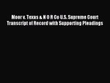 Read Moor v. Texas & N O R Co U.S. Supreme Court Transcript of Record with Supporting Pleadings