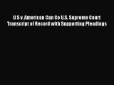 Read U S v. American Can Co U.S. Supreme Court Transcript of Record with Supporting Pleadings