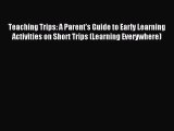 Read Teaching Trips: A Parent's Guide to Early Learning Activities on Short Trips (Learning