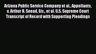 Read Arizona Public Service Company et al. Appellants v. Arthur B. Snead Etc. et al. U.S. Supreme