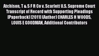 Read Atchison T & S F R Co v. Scarlett U.S. Supreme Court Transcript of Record with Supporting