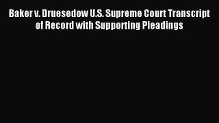 Read Baker v. Druesedow U.S. Supreme Court Transcript of Record with Supporting Pleadings Ebook