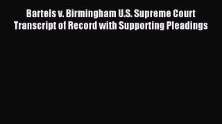 Read Bartels v. Birmingham U.S. Supreme Court Transcript of Record with Supporting Pleadings