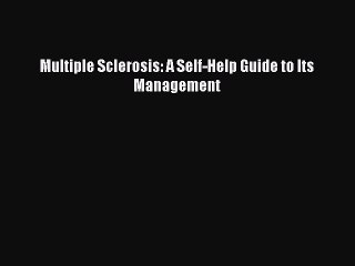 Download Multiple Sclerosis: A Self-Help Guide to Its Management Free Books