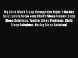 Read My Child Won't Sleep Through the Night: 5 No-Cry Solutions to Solve Your Child's Sleep