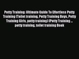 Read Potty Training: Ultimate Guide To Effortless Potty Training (Toilet training Potty Training