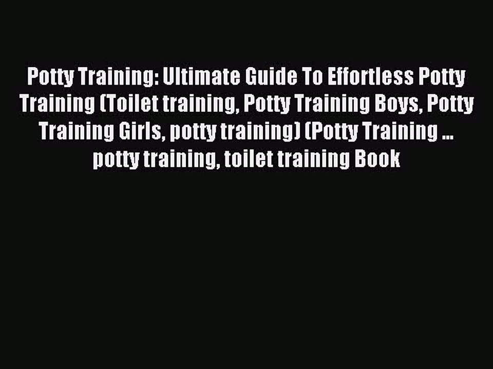 Read Potty Training: Ultimate Guide To Effortless Potty Training (Toilet training Potty Training