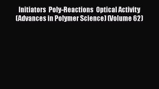 Ebook Initiators  Poly-Reactions  Optical Activity (Advances in Polymer Science) (Volume 62)