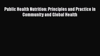 PDF Public Health Nutrition: Principles and Practice in Community and Global Health  Read Online