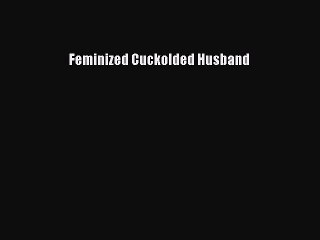 [PDF Download] Feminized Cuckolded Husband [Download] Online