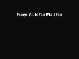 [Download PDF] Popeye Vol. 1: I Yam What I Yam  Full eBook