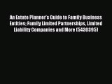 Read An Estate Planner's Guide to Family Business Entities Family Limited Partnerships Limited