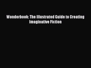 [PDF Download] Wonderbook: The Illustrated Guide to Creating Imaginative Fiction [Read] Online