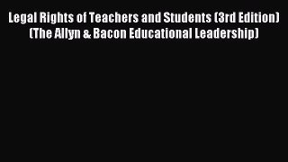 Read Legal Rights of Teachers and Students (3rd Edition) (The Allyn & Bacon Educational Leadership)