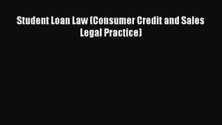 Read Student Loan Law (Consumer Credit and Sales Legal Practice) Ebook Free