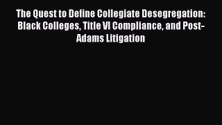 Read The Quest to Define Collegiate Desegregation: Black Colleges Title VI Compliance and Post-Adams