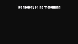 Ebook Technology of Thermoforming Read Full Ebook