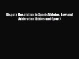 Download Dispute Resolution in Sport: Athletes Law and Arbitration (Ethics and Sport) Ebook