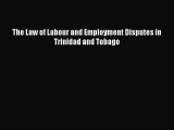 Download The Law of Labour and Employment Disputes in Trinidad and Tobago PDF Online