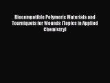 Ebook Biocompatible Polymeric Materials and Tourniquets for Wounds (Topics in Applied Chemistry)