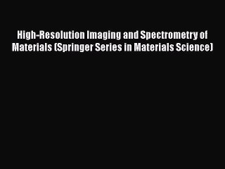 Download Video: Ebook High-Resolution Imaging and Spectrometry of Materials (Springer Series in Materials Science)