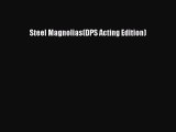 [PDF Download] Steel Magnolias(DPS Acting Edition) [PDF] Online