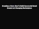 [PDF] Branding a Store: How To Build Successful Retail Brands In A Changing Marketplace Read