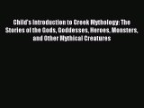 Read Child's Introduction to Greek Mythology: The Stories of the Gods Goddesses Heroes Monsters