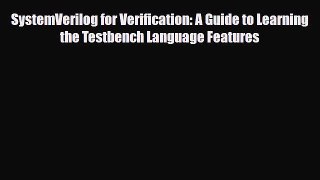 [Download] SystemVerilog for Verification: A Guide to Learning the Testbench Language Features