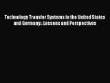 Download Technology Transfer Systems in the United States and Germany:: Lessons and Perspectives