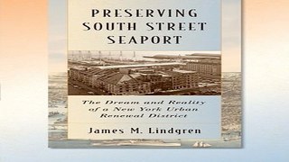 Read Preserving South Street Seaport  The Dream and Reality of a New York Urban Renewal District