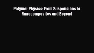 Book Polymer Physics: From Suspensions to Nanocomposites and Beyond Download Online