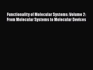 Ebook Functionality of Molecular Systems: Volume 2: From Molecular Systems to Molecular Devices